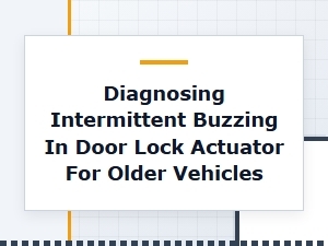 Diagnosing Intermittent Buzzing in Older Door Lock Actuators
