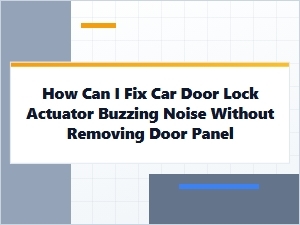 Common Causes of Actuator Buzzing Without Removing the Panel