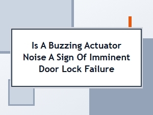 Is a Buzzing Actuator Noise a Sign of Imminent Failure