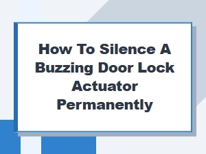 How to Permanently Silence a Buzzing Door Lock Actuator