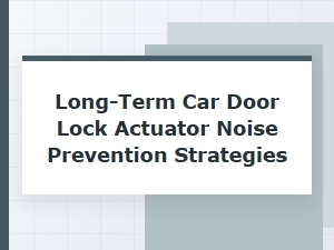 Effective Strategies for Preventing Lock Actuator Noise