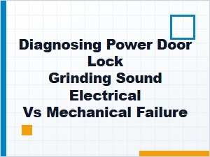 Diagnosing Power Door Lock Grinding Sounds