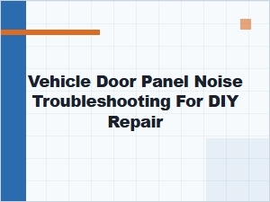 Troubleshooting Noise From Your Vehicle Door Panels